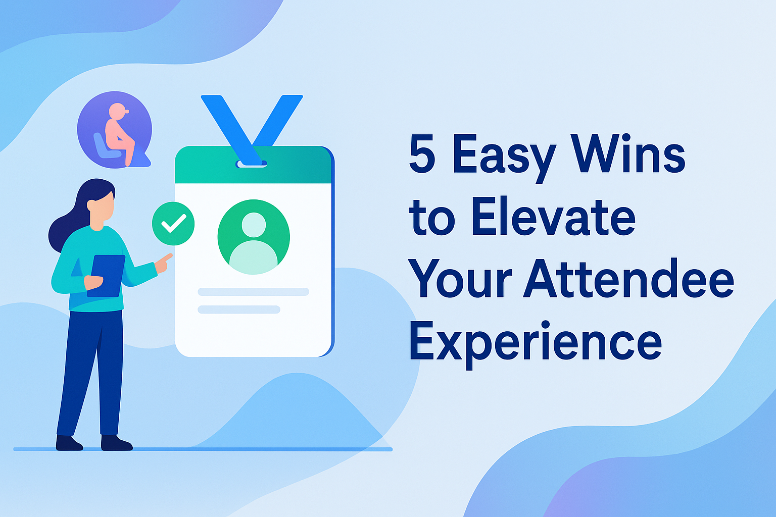 5 Easy Wins to Elevate Your Attendee Experience